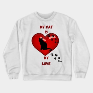 My cat is my love Crewneck Sweatshirt